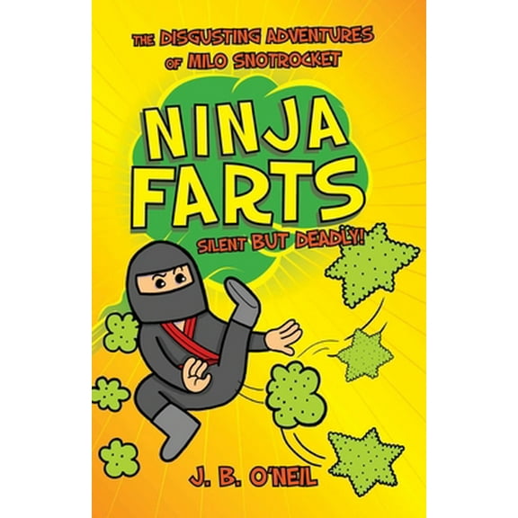 Pre-Owned Ninja Farts: The Disgusting Adventures of Milo Snotrocket (Paperback) 1510724354 9781510724358