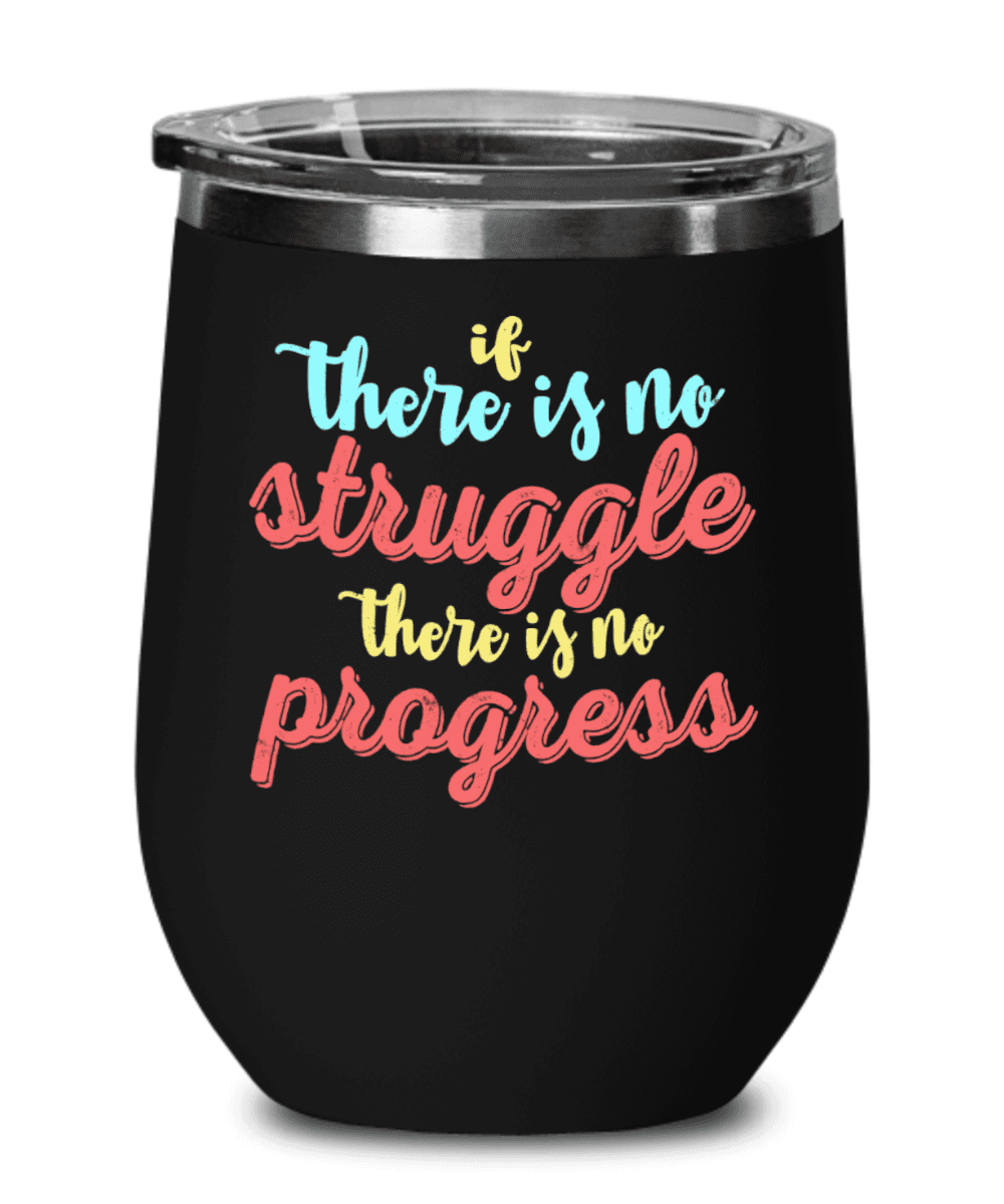 If there is no struggle there is no progress - Funny Quotes Wine Glasses -  