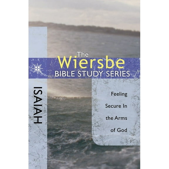 Wiersbe Bible Study Series: The Wiersbe Bible Study Series: Isaiah : Feeling Secure in the Arms of God (Paperback)
