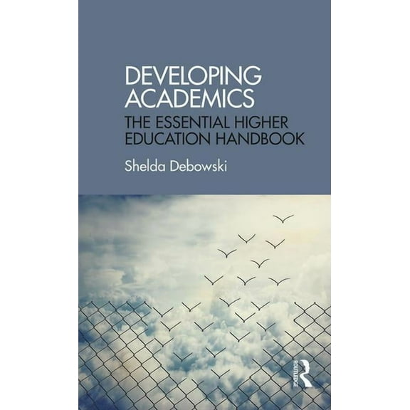 Developing Academics: The essential higher education handbook (Paperback)