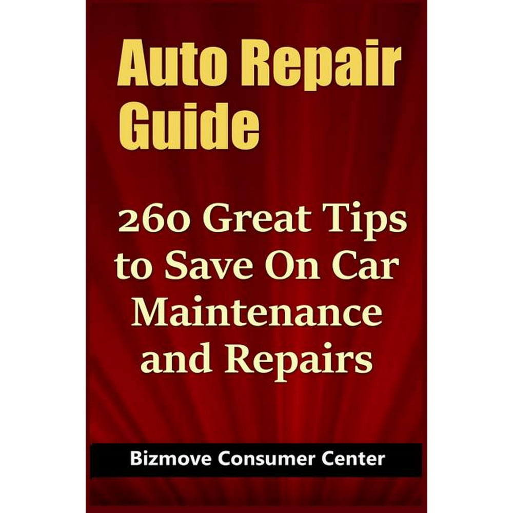 Auto Repair Guide 260 Great Tips to Save on Car Maintenance and