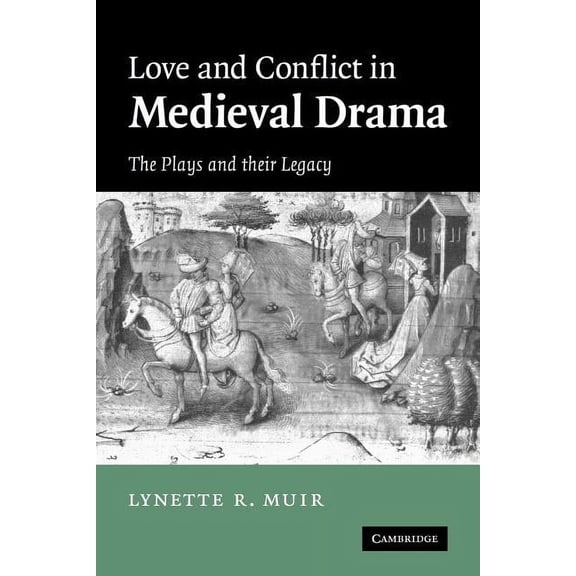 Love and Conflict in Medieval Drama: The Plays and Their Legacy, (Paperback)