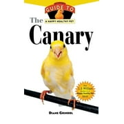 Your Happy Healthy P: The Canary : An Owner's Guide to a Happy Healthy Pet (Series #132) (Hardcover)