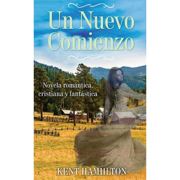 Un Nuevo Comienzo: Novela Cristiana de Romance y FantasÃ­a Una Novela del Viejo Oeste, Oeste de Texas, 1868., (Paperback)