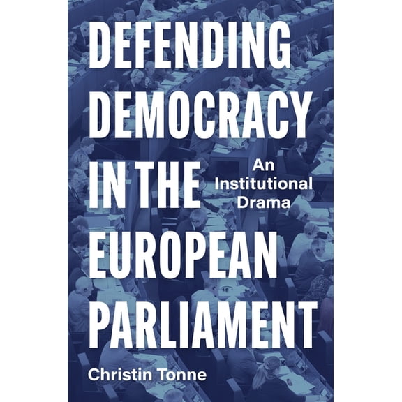 Defending Democracy in the European Parliament: An Institutional Drama, (Paperback)