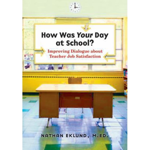 Pre-Owned How Was Your Day at School?: Improving Dialogue about Teacher Job Satisfaction (Paperback) 1574822640 9781574822649