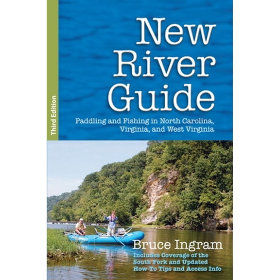 Pre-Owned New River Guide: Paddling and Fishing in North Carolina, Virginia, and West Virginia (Paperback) 0990783332 9780990783336