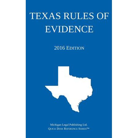 Texas Rules of Evidence; 2016 Edition (Best Evidence Rule Texas)