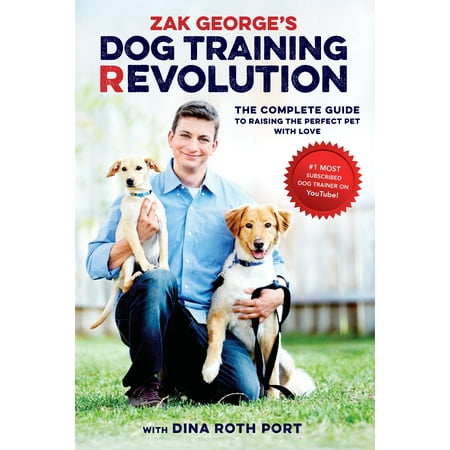 - Zak George's Dog Training Revolution : The Complete Guide to Raising the Perfect Pet with Love