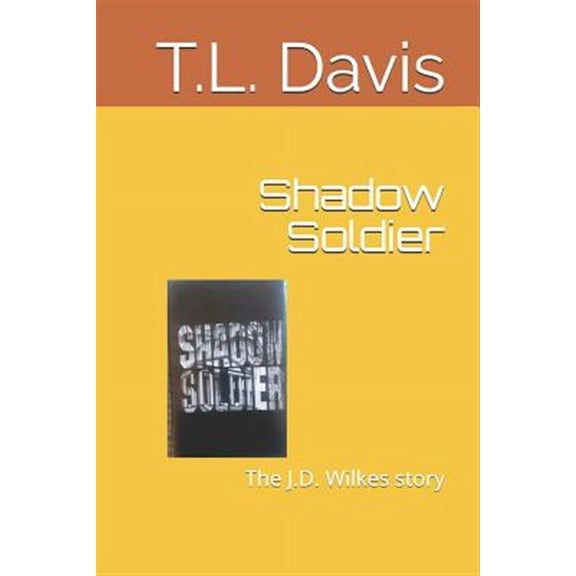 Shadow Soldier: The J.D. Wilkes Story