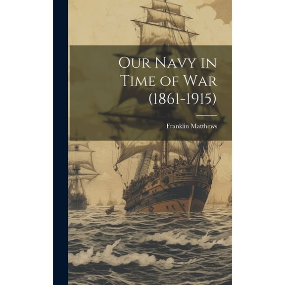 Our Navy in Time of War (1861-1915)