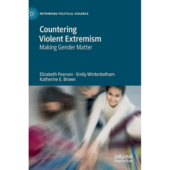 Rethinking Political Violence Countering Violent Extremism: Making Gender Matter, (Hardcover)