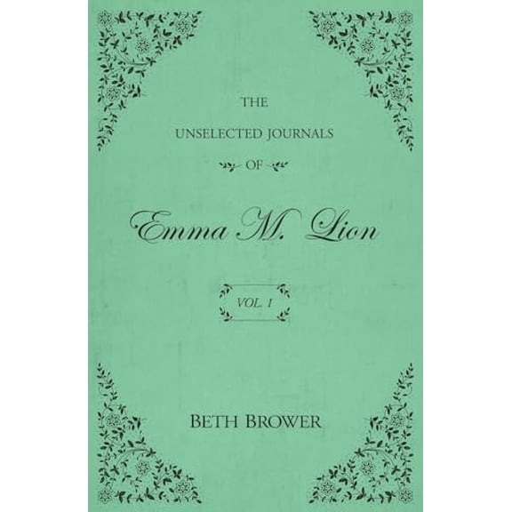 Pre-Owned The Unselected Journals of Emma M. Lion The Unselected Journals of Emma M. Lion: Vol. 1, Book 1, (Paperback)