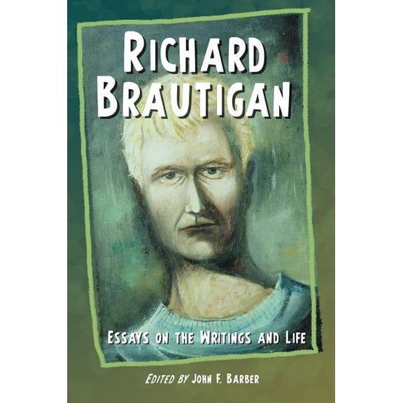 Richard Brautigan: Essays on the Writings and Life, (Paperback)