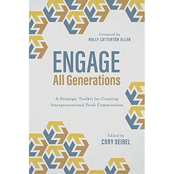 Engage All Generations: A Strategic Toolkit for Creating Intergenerational Faith Communities (Paperback)