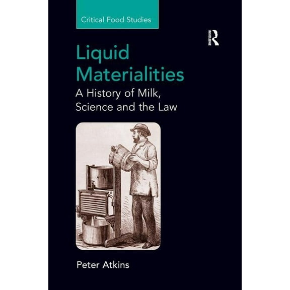 Critical Food Studies Liquid Materialities: A History of Milk, Science and the Law, (Paperback)