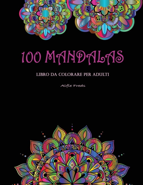 Ottimo passatempo antistress per rilassarsi con bellissimi Mandala da Colorare per Adulti. 100 Magnifici Mandala da Colorare Libro da Colorare per Adulti