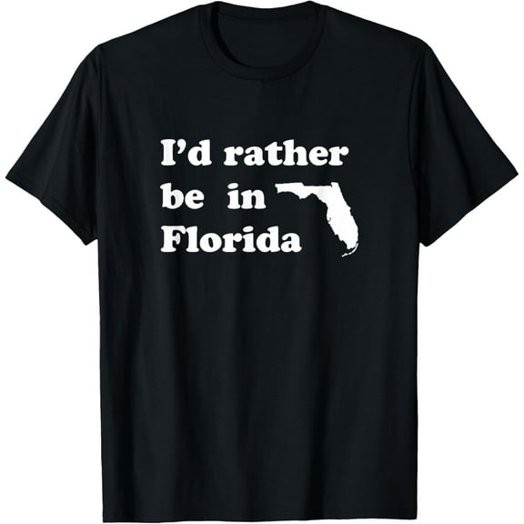 I'd Rather Be In Florida T-Shirt for Floridians T-Shirt