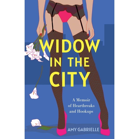 Widow in the City: A Memoir of Heartbreaks and Hookups, (Paperback)