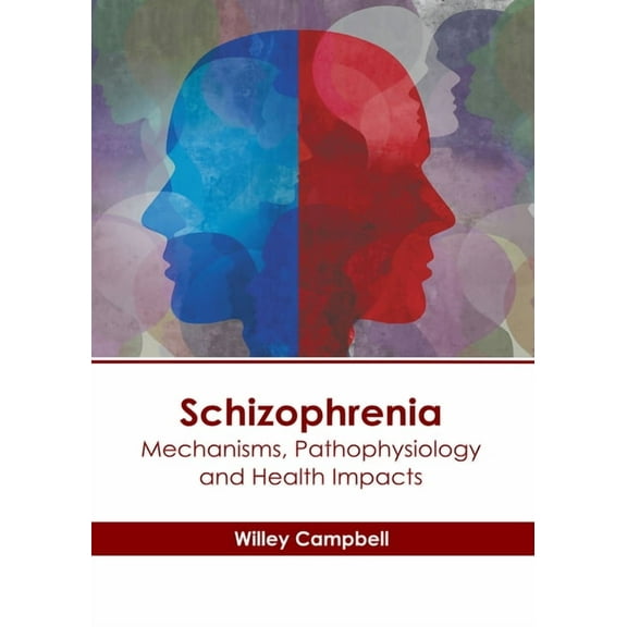 Schizophrenia: Mechanisms, Pathophysiology and Health Impacts, (Hardcover)