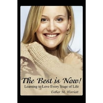 The Best is Now!: Learning to Love Every Stage of Life  Paperback  Esther Herriott
