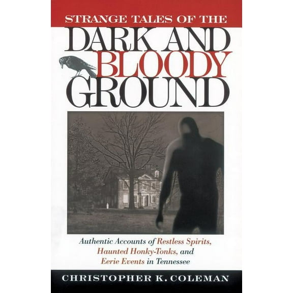 Strange Tales of the Dark and Bloody Ground: Authentic Accounts of Restless Spirits, Haunted Honky Tonks, and Eerie Even, (Paperback)