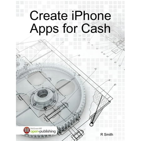 Create iPhone Apps for Cash - eBook (Best Way To Create An App)
