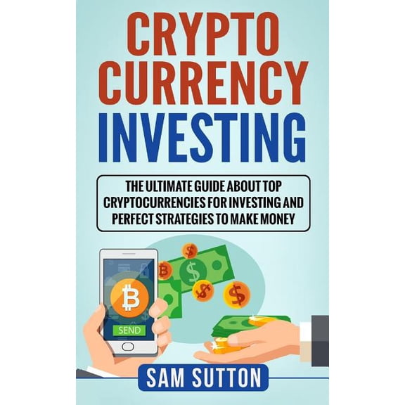 Cryptocurrency Investing: The Ultimate Guide About Top Cryptocurrencies for Investing and Perfect Strategies to Make Money (Paperback)