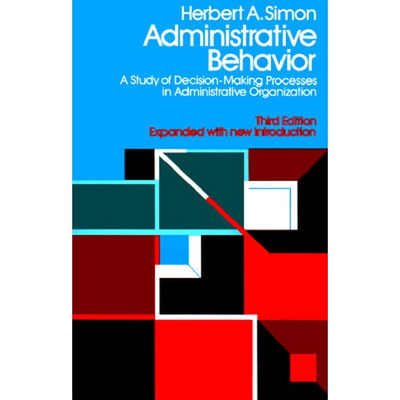 Pre-Owned Administrative Behavior: A Study of Decision Making Processes in Administrative Organization (Paperback) 0029290007 9780029290002