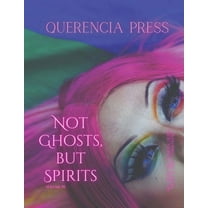 Not Ghosts, But Spirits Not Ghosts, But Spirits III: art from the women's & lgbtqia  communities, Book 3, (Paperback)