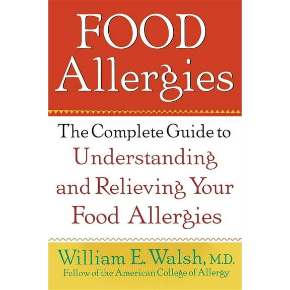Food Allergies: The Complete Guide to Understanding and Relieving Your Food Allergies, (Paperback)