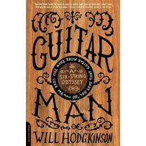 Guitar Man: A Six-String Odyssey, Or, You Love That Guitar More Than You Love Me, (Paperback)