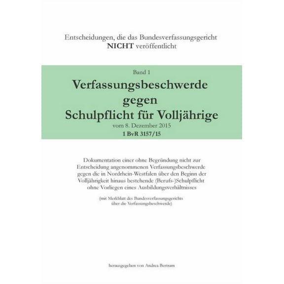 Verfassungsbeschwerde gegen Schulpflicht fÃ¼r VolljÃ¤hrige vom 8. Dezember 2015, 1 BvR 3157/15: Dokumentation einer ohne B, (Paperback)