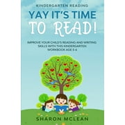 Kindergarten Reading: YAY IT'S TIME TO READ! - Improve Your Child's Reading and Writing Skills With This Kindergarten Workbook Age 5-6, (Paperback)