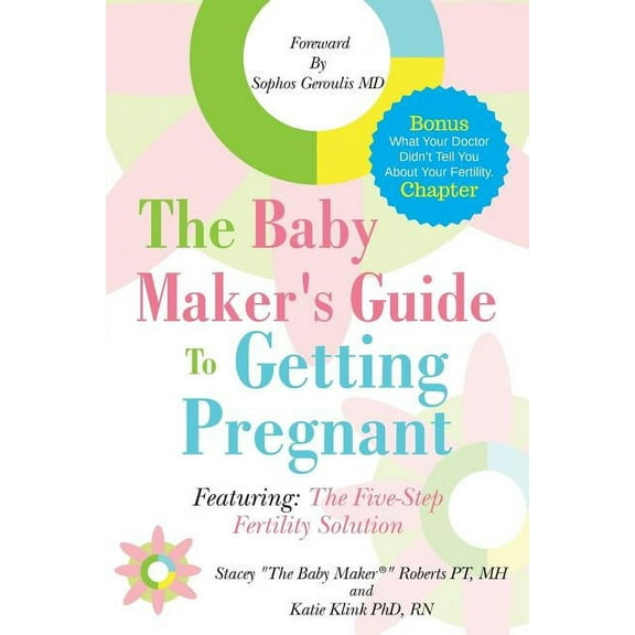 The Baby Maker's Guide to Getting Pregnant: Featuring the Five Step Fertility Solution, (Paperback)