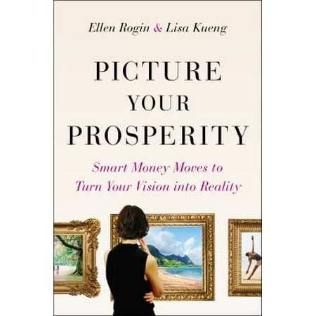 Picture Your Prosperity: Smart Money Moves to Turn Your Vision into Reality