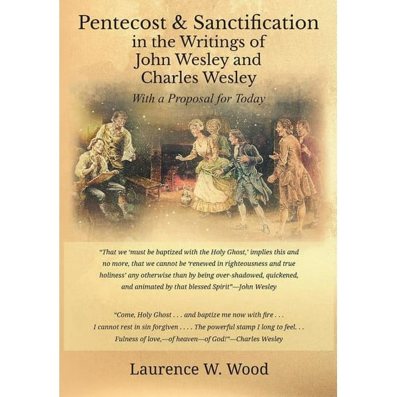 Pentecost & Sanctification in the Writings of John Wesley and Charles Wesley with a Proposal for Today, (Paperback)