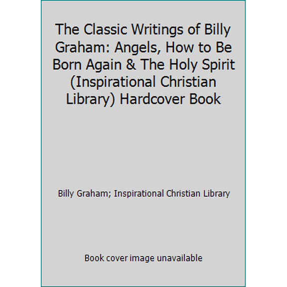 Pre-Owned The Classic Writings of Billy Graham: Angels, How to Be Born Again & The Holy Spirit (Inspirational Christian Library) Hardcover Book (Hardcover) 0884864219 9780884864219