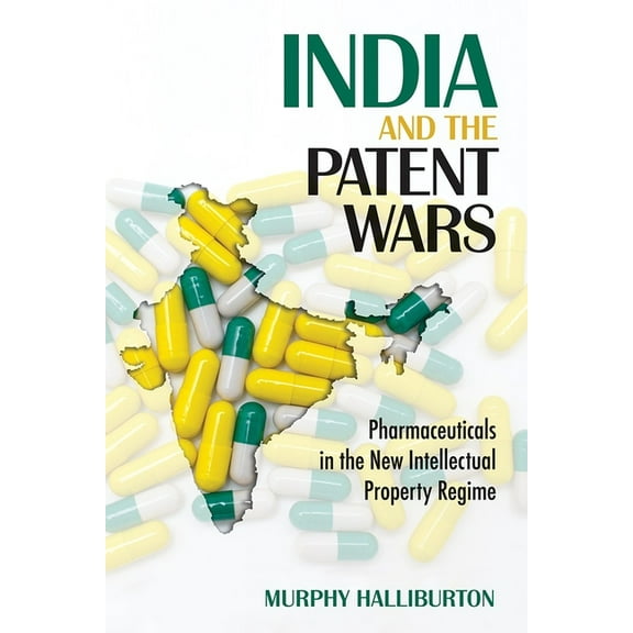 Culture and Politics of Health Care Work India and the Patent Wars: Pharmaceuticals in the New Intellectual Property Regime, (Hardcover)