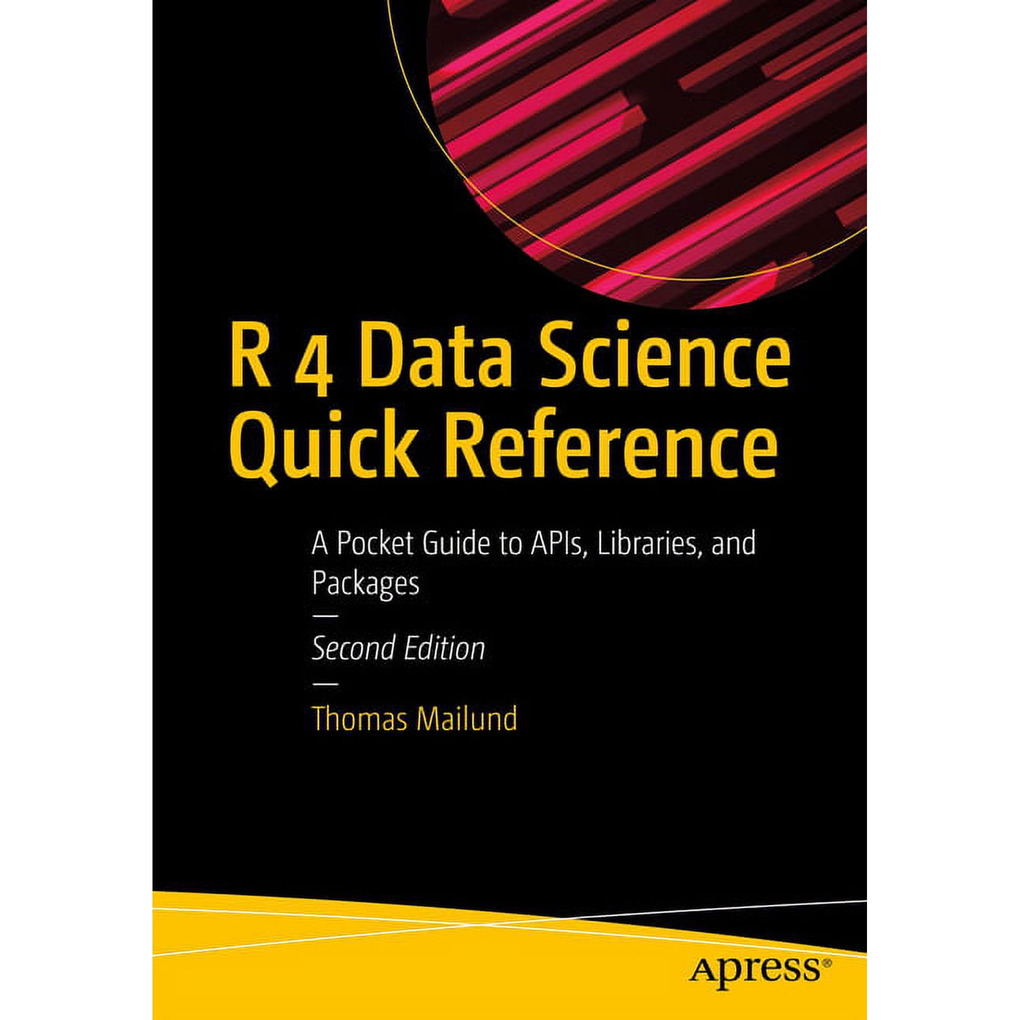 R 4 Data Science Quick Reference: A Pocket Guide to Apis Libraries and Packages (Paperback)