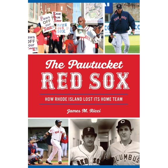 Pre-Owned The Pawtucket Red Sox: How Rhode Island Lost Its Home Team (Paperback) 1467145637 9781467145633