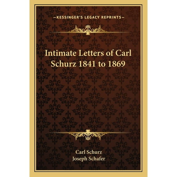 Intimate Letters of Carl Schurz 1841 to 1869 (Paperback)