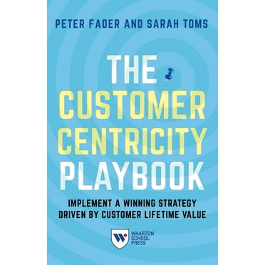 The Customer Centricity Playbook : Implement a Winning Strategy Driven by Customer Lifetime Value (Paperback)