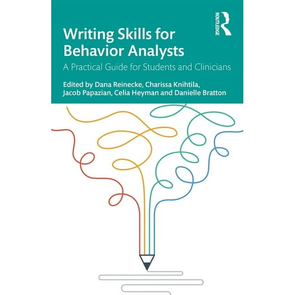 Writing Skills for Behavior Analysts: A Practical Guide for Students and Clinicians, (Paperback)