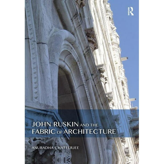 John Ruskin and the Fabric of Architecture, (Paperback)