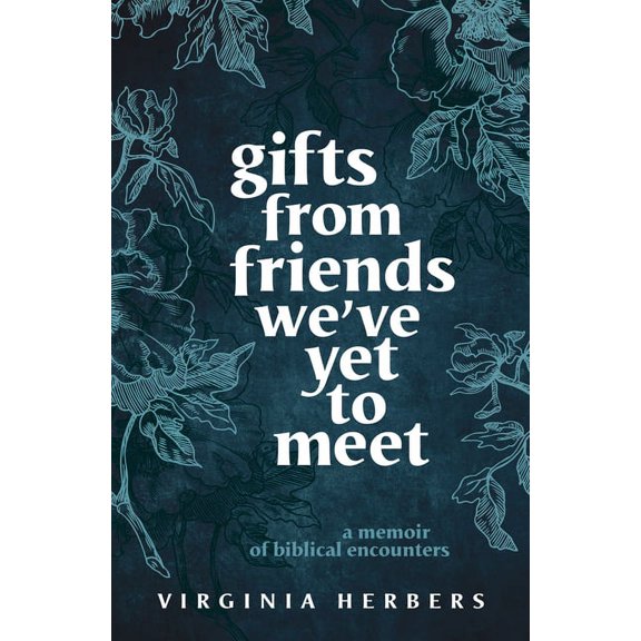 Gifts from Friends We've Yet to Meet : A Memoir of Biblical Encounters (Paperback)