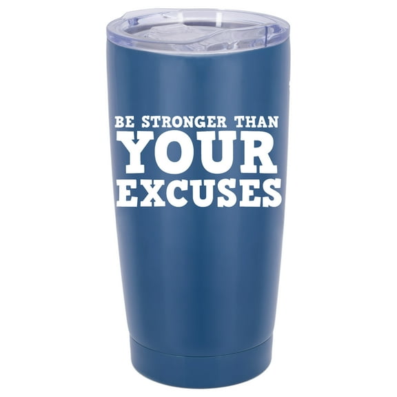 100 North 20 Ounce Stainless Steel On the Go Travel Tumbler With Push Top Lid, Be Stronger Than Your Excuses Blue