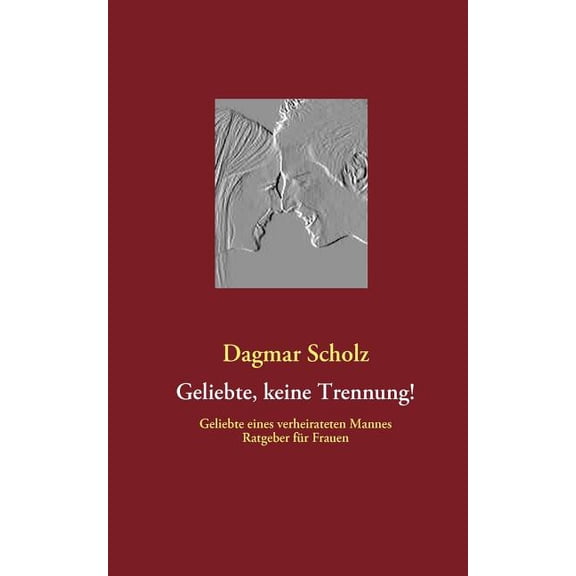 Geliebte, keine Trennung!: Geliebte eines verheirateten Mannes Ratgeber für Frauen, (Paperback)