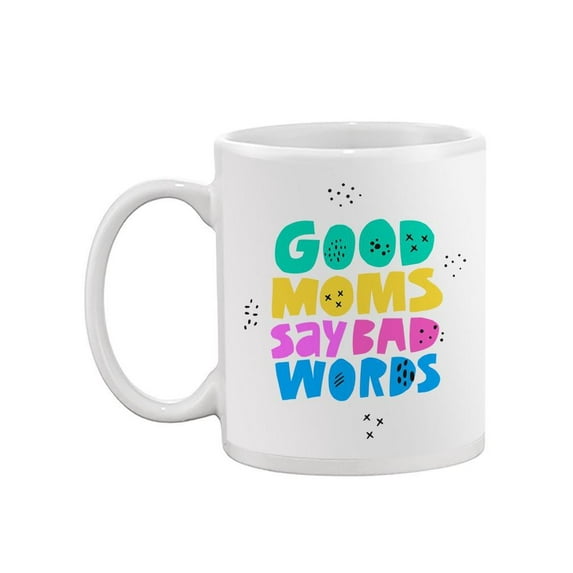 Good Moms, Say Bad Words Mug -Image by Shutterstock,