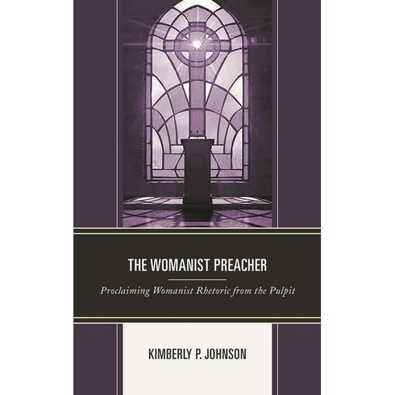 Rhetoric, Race, and Religion The Womanist Preacher: Proclaiming Womanist Rhetoric from the Pulpit, (Hardcover)
